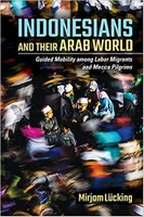 Indonesians and Their Arab World. Guided Mobility among Labor Migrants and Mecca Pilgrims.jpg